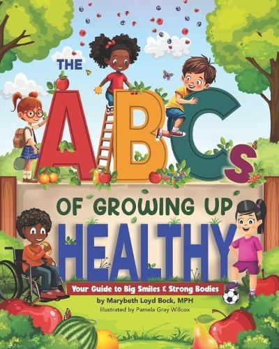 The ABCs of Growing Up Healthy: Your Guide to Big Smiles & Strong Bodies