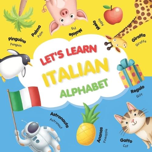 Let's Learn Italian Alphabet: A Fun and Interactive Picture Book for Kids to Learn Italian Letters, Words, and Vocabulary through Engaging Alphabet Games and Activities Bilingual Italian-English ABC Learning for Toddlers and Preschoolers