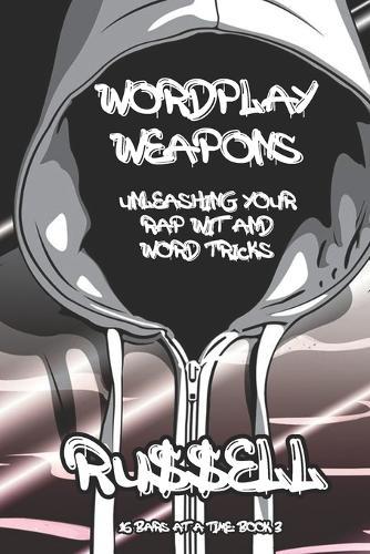 16 Bars at a Time: WordPlay Weapons: Unleashing Your Rap Wit and Word Tricks