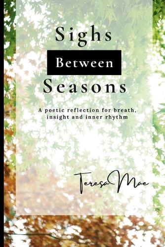Sighs Between Seasons: A poetic reflection for breath, insight and inner rhythm