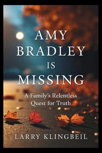 Amy Bradley Is Missing: A Family's Relentless Quest for Truth