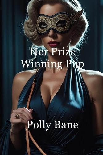 Her Prize-Winning Pup: A Petplay Romance of Puppy Obedience, Tail Plugs, and Total Surrende