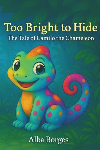 Too Bright to Hide: The Tale of Camilo the Chameleon