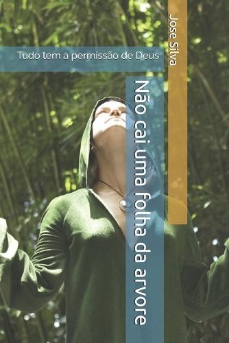 Não cai uma folha da arvore: Tudo tem a permissão de Deus