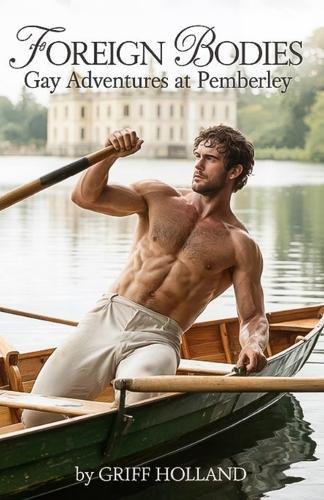 Foreign Bodies: Gay Adventures at Pemberley