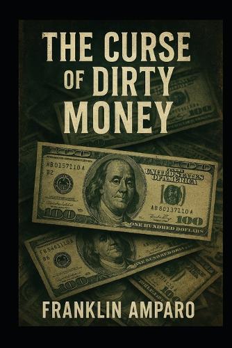The Curse of Dirty Money: ""Cursed Money: Drug Trafficking, Corruption and the Adulteration of Human Energy""