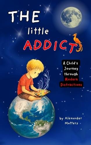 The Little Addict: A Child's Journey through Modern Distractions