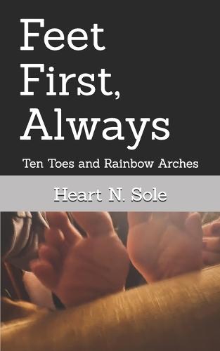 Feet First, Always: Ten Toes and Rainbow Arches