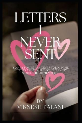 Letter I Never Sent: ""Some stories are never told. Some letters are never sent. But every word still remembers""