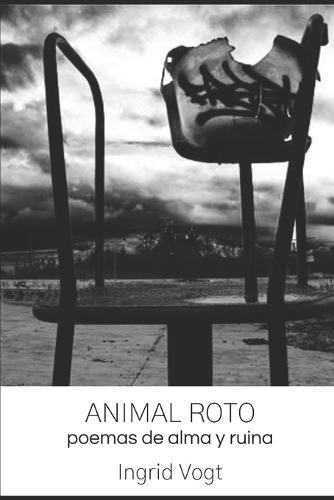 Animal Roto: Poemas de alma y ruina