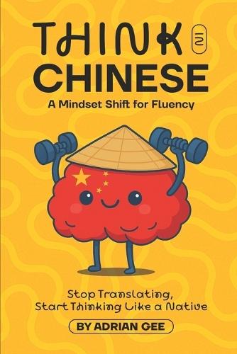 Think in Chinese: A Mindset Shift for Fluency