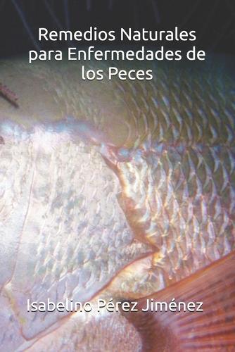 Remedios naturales para Enfermedades de los Peces: Guía práctica de terapias botánicas y estrategias ecológicas para la salud de tus peces
