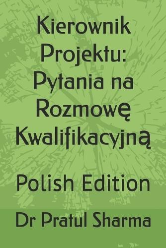 Kierownik Projektu: Pytania na Rozmowę Kwalifikacyjną Polish Edition