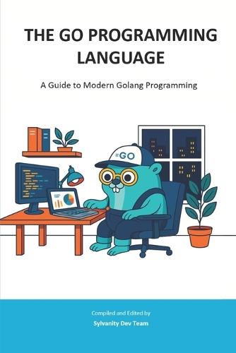 The Go Programming Language: A Guide to Modern Golang Programming