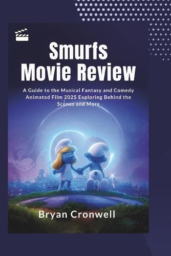 Smurfs Movie Review: A Guide to the Musical Fantasy and Comedy Animated Film 2025: Exploring Behind the Scenes and Discussing Cast, Production, and More
