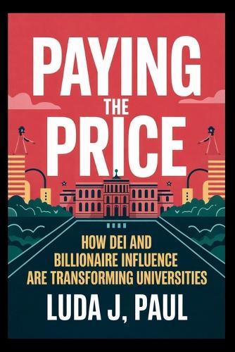 Paying the Price: How DEI and Billionaire Influence Are Transforming Universities