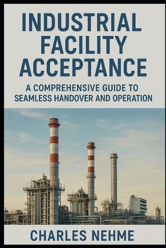 Industrial Facility Acceptance: A Comprehensive Guide to Seamless Handover and Operation
