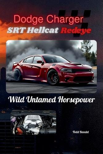 Dodge Charger SRT Hellcat Redeye: Wild Untamed Horsepower