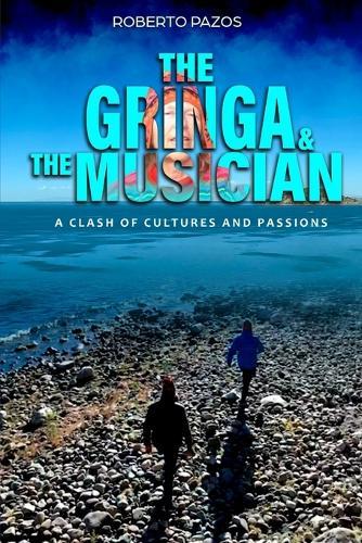 The Gringa & the Musician (ENGLISH): A Clash of Cultures and Passions