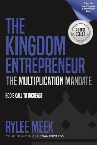 The Kingdom Entrepreneur: The Multiplication Mandate: God's Call to Increase