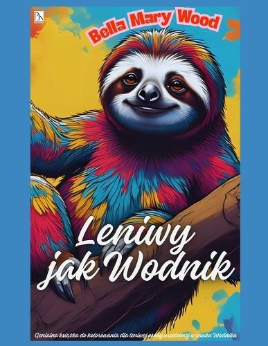Leniwy jak Wodnik, czyli Genialna książka do kolorowania dla leniwej osoby urodzonej w znaku Wodnika: wygodna książka