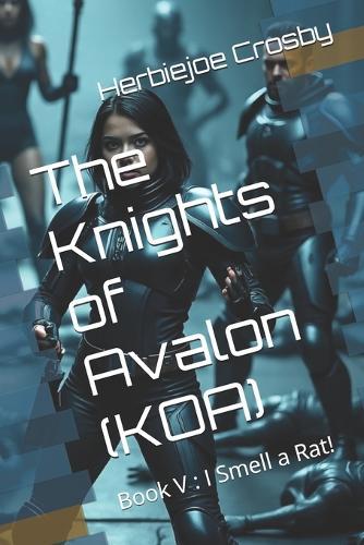 The Knights of Avalon (KOA): Book V: I Smell a Rat!