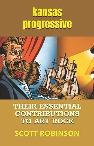 Kansas Progressive: Their Essential Contributions to Art Rock