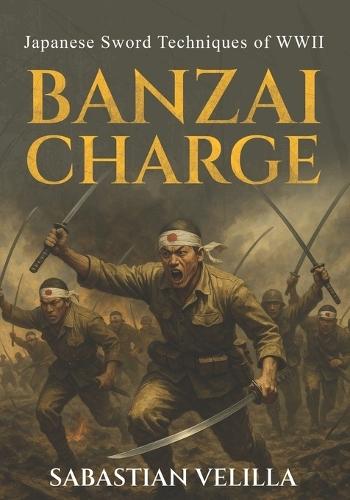 Banzai Charge- Japanese Swordsmanship of WW II