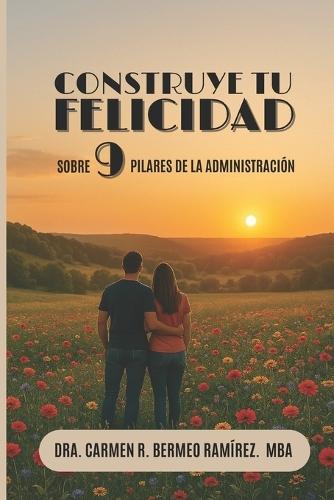Construye Tu Felicidad: Sobre 9 Pilares de la Administración