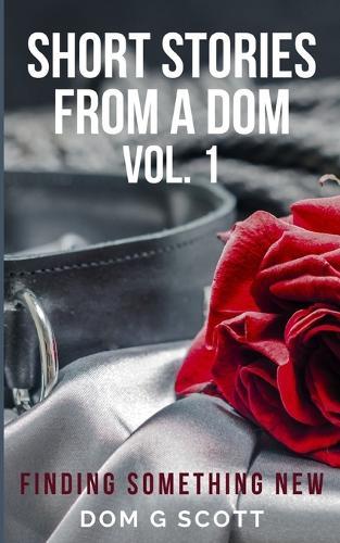 Short Stories From A Dom Vol. 1: Finding Something New