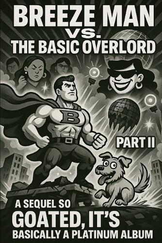 Breeze Man vs. the Basic Overlord: PART II: A Sequel So Goated, It's Basically a Platinum Album