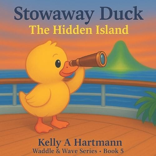 Stowaway Duck: The Hidden Island: Waddle & Wave Series - Book 5