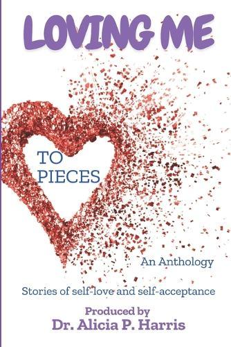 Loving Me To Pieces: Stories of Self-Love and Self-Acceptance