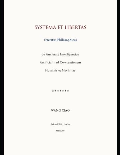 Systema et Libertas: Tractatus Philosophicus de Anxietate Intelligentiae Artificialis ad Co-creationem Hominis et Machinae