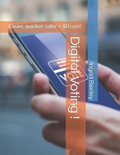 Digital Voting !: Easier, quicker, safer + $0 cost!