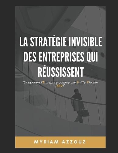 La Stratégie Invisible des Entreprises qui Réussissent: Considérer l'Entreprise comme une Entité Vivante