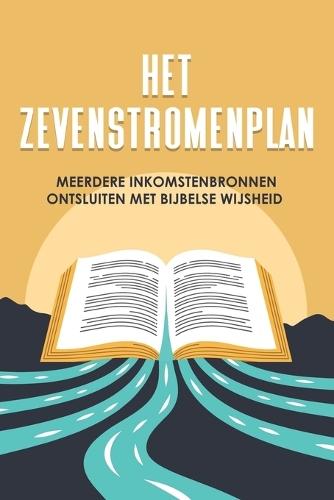 Het zevenstromenplan: Meerdere inkomstenbronnen ontsluiten met bijbelse wijsheid