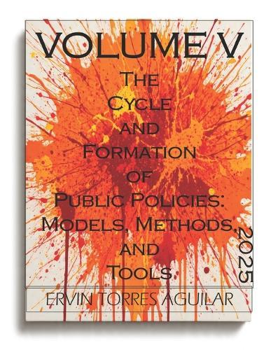 The Cycle and Formation of Public Policies: Models, Methods, and Tools: VOLUME V
