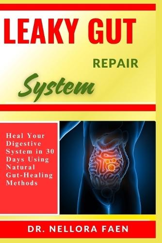 Leaky Gut Repair System: Heal Your Digestive System in 30 Days Using Natural Gut-Healing Methods