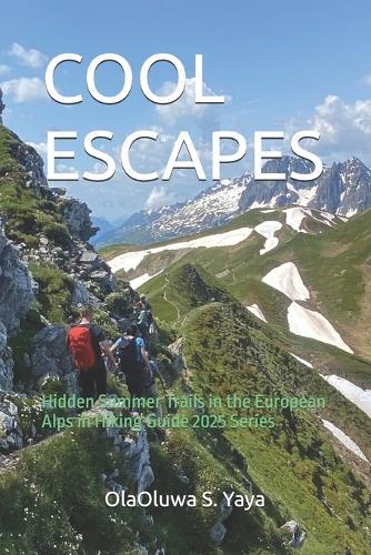 Cool Escapes: Hidden Summer Trails in the European Alps in Hiking Guide 2025 Series