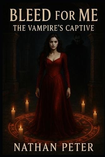 Bleed for Me: The Vampire's Captive