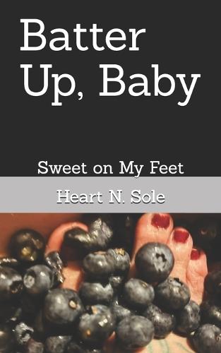 Batter Up, Baby: Sweet on My Feet
