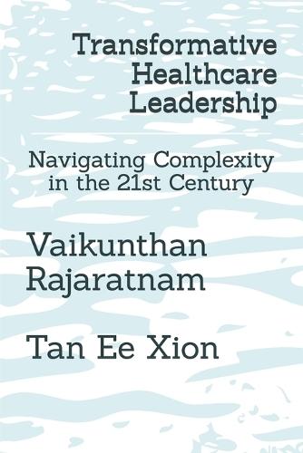 Transformative Healthcare Leadership: Navigating Complexity in the 21st Century
