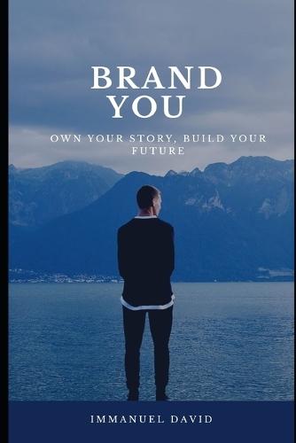 Brand You: Own Your Story, Build Your Future