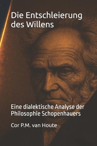 Die Entschleierung des Willens: Eine dialektische Analyse der Philosophie Schopenhauers