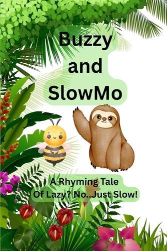 Buzzy and SlowMo: A Rhyming Tale of Lazy? No! - Just Slow!