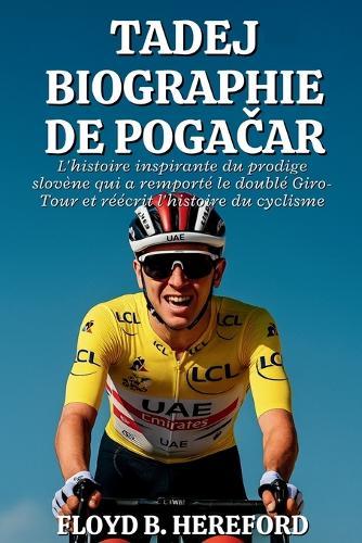 Tadej Biographie de Pogačar: L'histoire inspirante du prodige slovène qui a remporté le doublé Giro-Tour et réécrit l'histoire du cyclisme