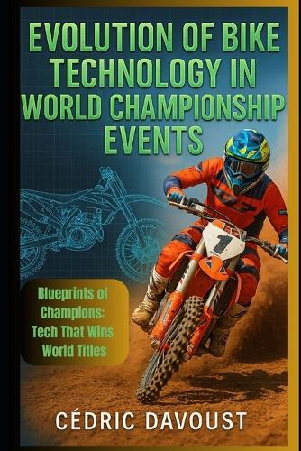 Evolution of Bike Technology in World Championship Events: Blueprints of Champions: Tech That Wins World Titles