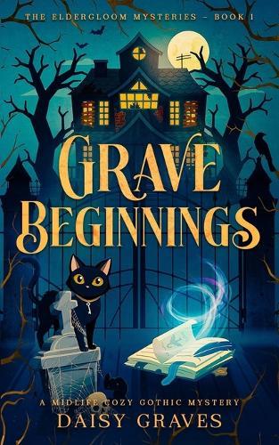 Grave Beginnings: A Midlife Cozy Gothic Mystery