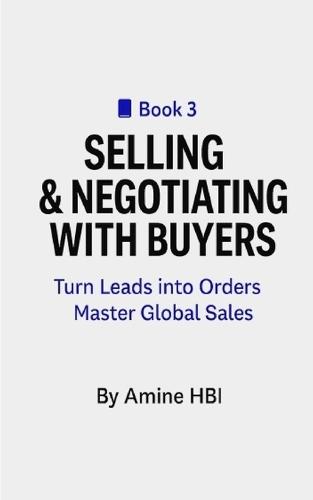 Selling & Negotiating with Buyers: Turn Leads into Orders Master Global Sales
